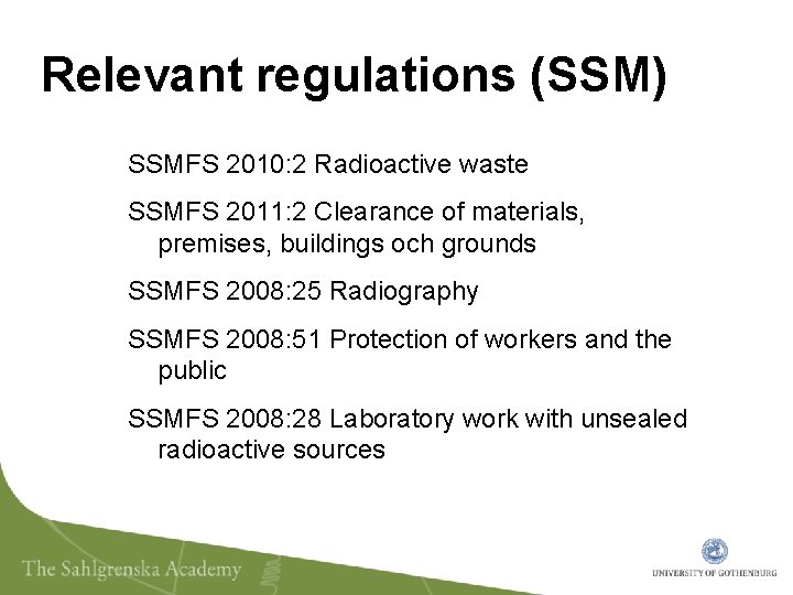 Relevant regulations (SSM) SSMFS 2010: 2 Radioactive waste SSMFS 2011: 2 Clearance of materials,
