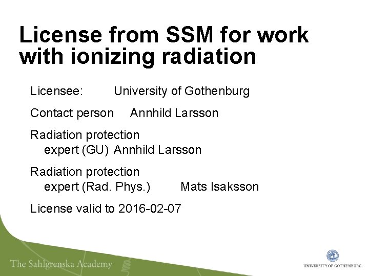 License from SSM for work with ionizing radiation Licensee: University of Gothenburg Contact person