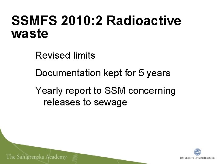 SSMFS 2010: 2 Radioactive waste Revised limits Documentation kept for 5 years Yearly report