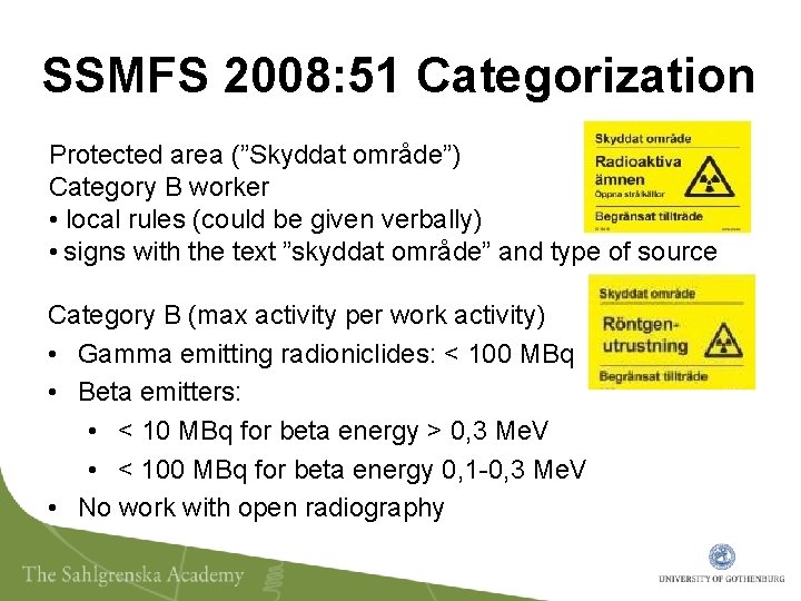 SSMFS 2008: 51 Categorization Protected area (”Skyddat område”) Category B worker • local rules