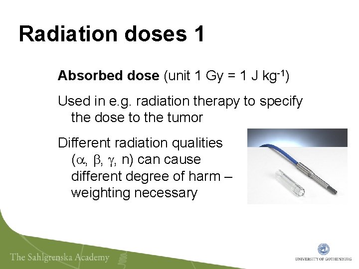 Radiation doses 1 Absorbed dose (unit 1 Gy = 1 J kg-1) Used in