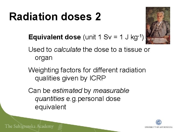 Radiation doses 2 Equivalent dose (unit 1 Sv = 1 J kg-1) Used to