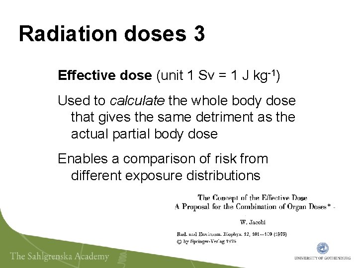 Radiation doses 3 Effective dose (unit 1 Sv = 1 J kg-1) Used to