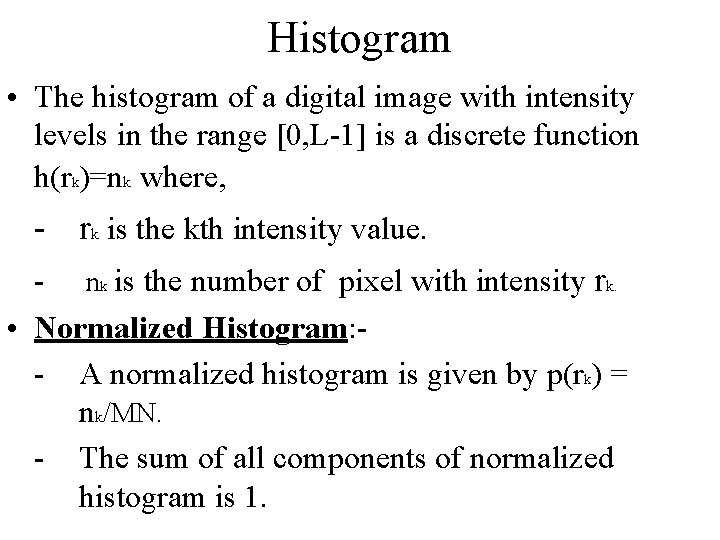 Histogram • The histogram of a digital image with intensity levels in the range Histogram • The histogram of a digital image with intensity levels in the range