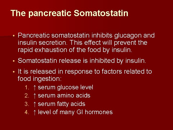 The pancreatic Somatostatin • Pancreatic somatostatin inhibits glucagon and insulin secretion. This effect will