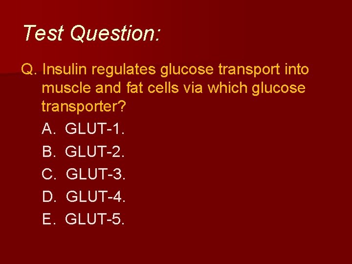 Test Question: Q. Insulin regulates glucose transport into muscle and fat cells via which