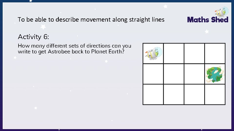 To be able to describe movement along straight lines Activity 6: How many different