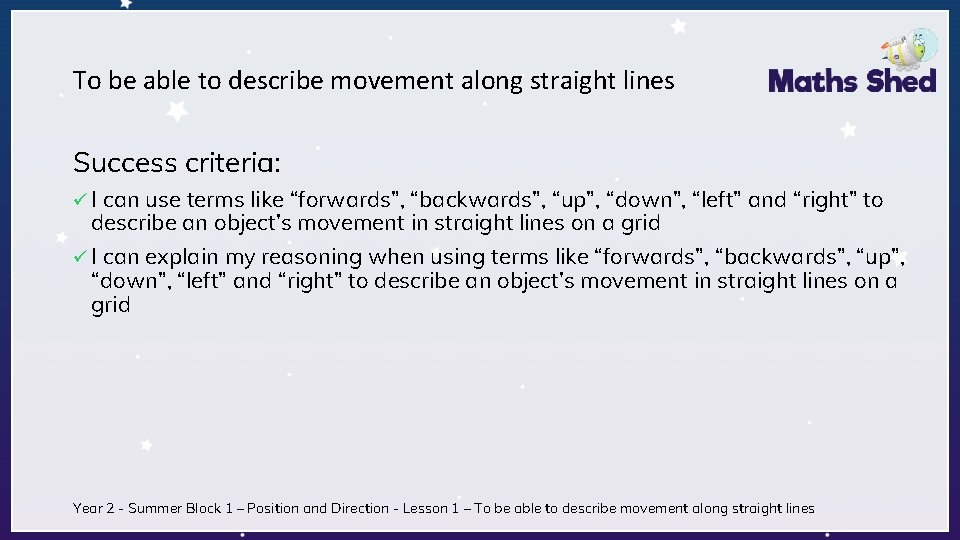 To be able to describe movement along straight lines Success criteria: ü I can