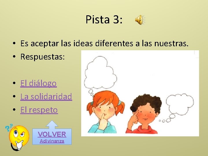 Pista 3: • Es aceptar las ideas diferentes a las nuestras. • Respuestas: •