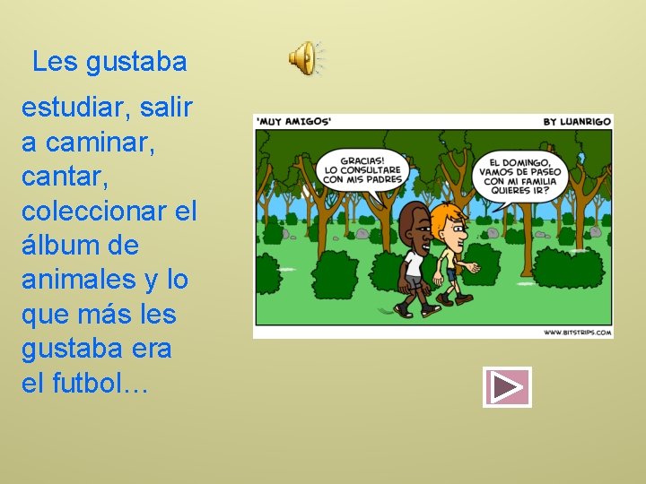 Les gustaba estudiar, salir a caminar, cantar, coleccionar el álbum de animales y lo