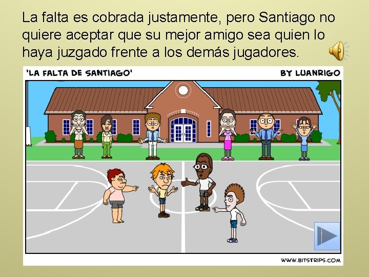 La falta es cobrada justamente, pero Santiago no quiere aceptar que su mejor amigo