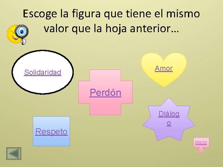 Escoge la figura que tiene el mismo valor que la hoja anterior… Amor Solidaridad