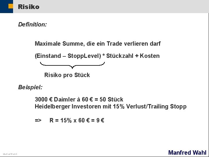Risiko Definition: Maximale Summe, die ein Trade verlieren darf (Einstand – Stopp. Level) *