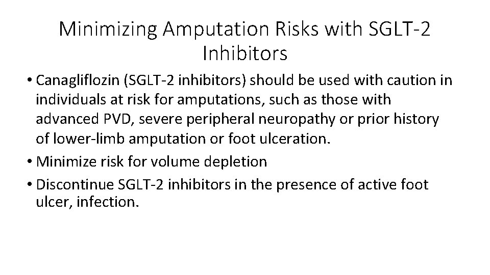 Minimizing Amputation Risks with SGLT-2 Inhibitors • Canagliflozin (SGLT-2 inhibitors) should be used with