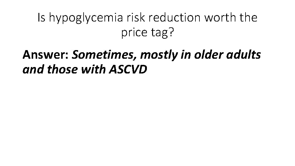 Is hypoglycemia risk reduction worth the price tag? Answer: Sometimes, mostly in older adults