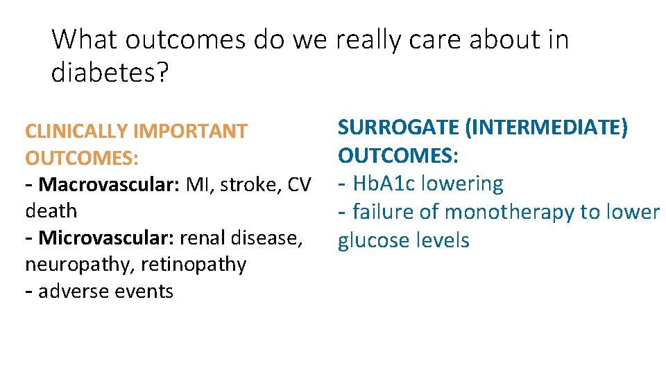 What outcomes do we really care about in diabetes? CLINICALLY IMPORTANT OUTCOMES: - Macrovascular: