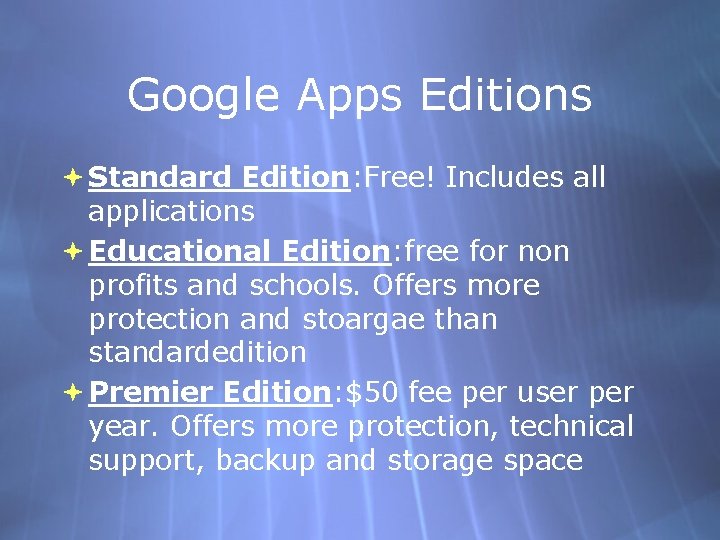 Google Apps Editions Standard Edition: Free! Includes all applications Educational Edition: free for non