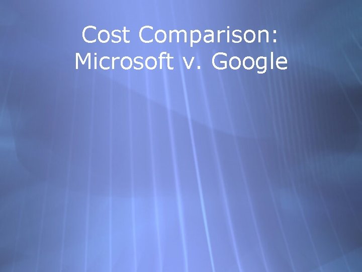 Cost Comparison: Microsoft v. Google 