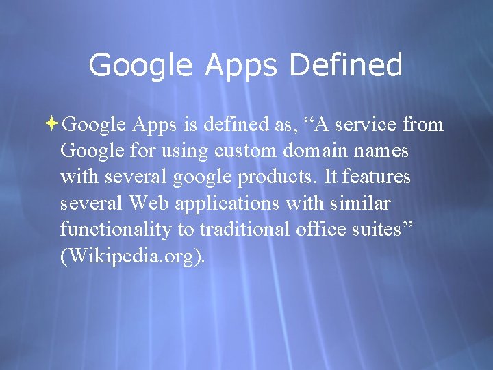 Google Apps Defined Google Apps is defined as, “A service from Google for using