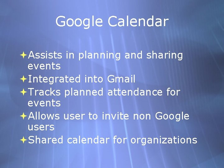 Google Calendar Assists in planning and sharing events Integrated into Gmail Tracks planned attendance