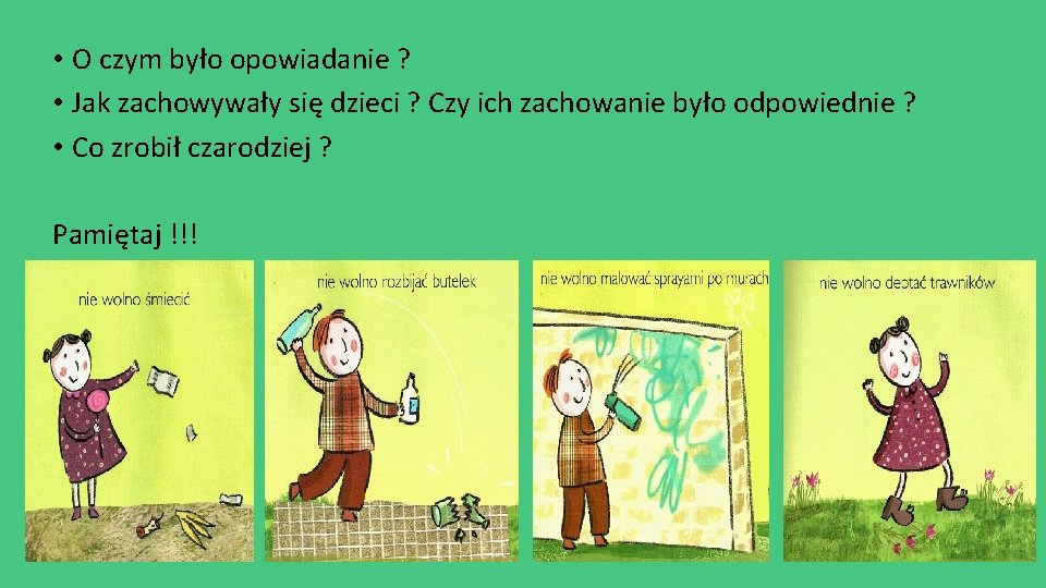  • O czym było opowiadanie ? • Jak zachowywały się dzieci ? Czy