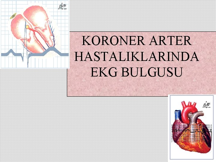 KORONER ARTER HASTALIKLARINDA EKG BULGUSU 