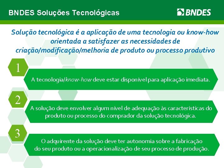 BNDES Soluções Tecnológicas Solução tecnológica é a aplicação de uma tecnologia ou know-how orientada