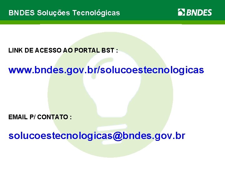 BNDES Soluções Tecnológicas LINK DE ACESSO AO PORTAL BST : www. bndes. gov. br/solucoestecnologicas