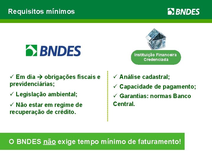 Requisitos mínimos Instituição Financeira Credenciada ü Em dia obrigações fiscais e previdenciárias; ü Análise