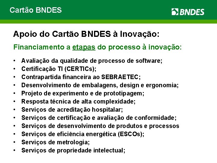 Cartão BNDES Apoio do Cartão BNDES à Inovação: Financiamento a etapas do processo à