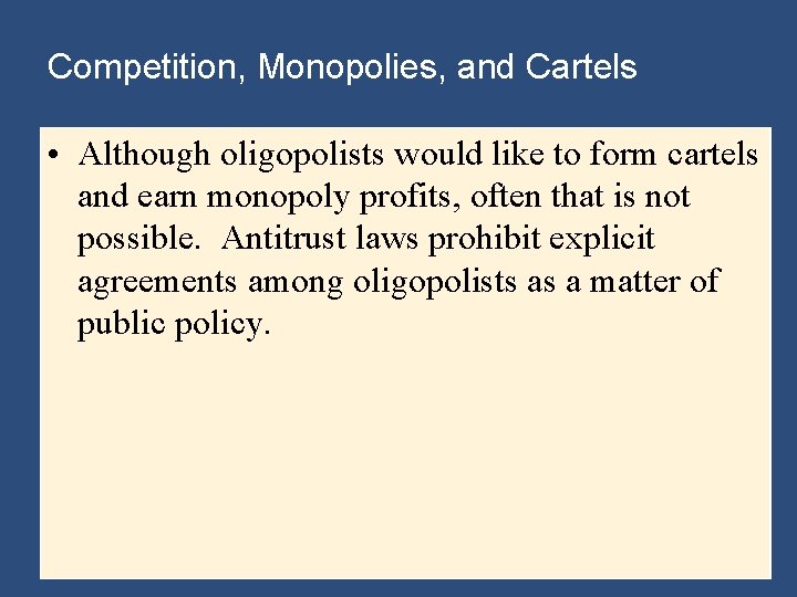 Competition, Monopolies, and Cartels • Although oligopolists would like to form cartels and earn