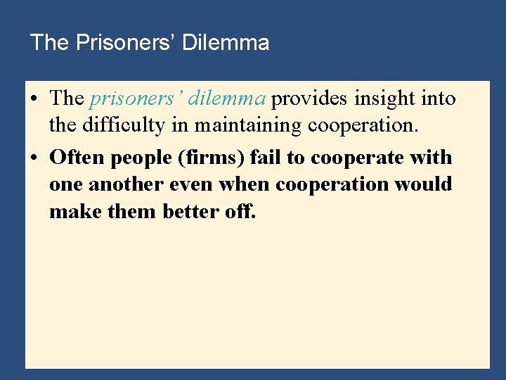 The Prisoners’ Dilemma • The prisoners’ dilemma provides insight into the difficulty in maintaining