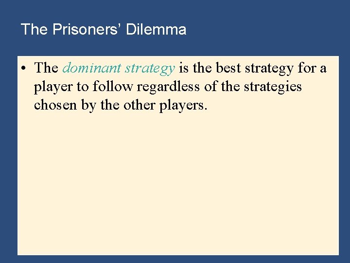 The Prisoners’ Dilemma • The dominant strategy is the best strategy for a player