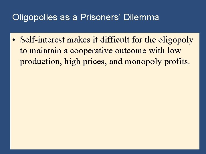 Oligopolies as a Prisoners’ Dilemma • Self-interest makes it difficult for the oligopoly to