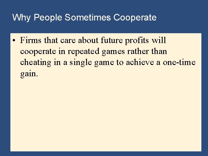 Why People Sometimes Cooperate • Firms that care about future profits will cooperate in