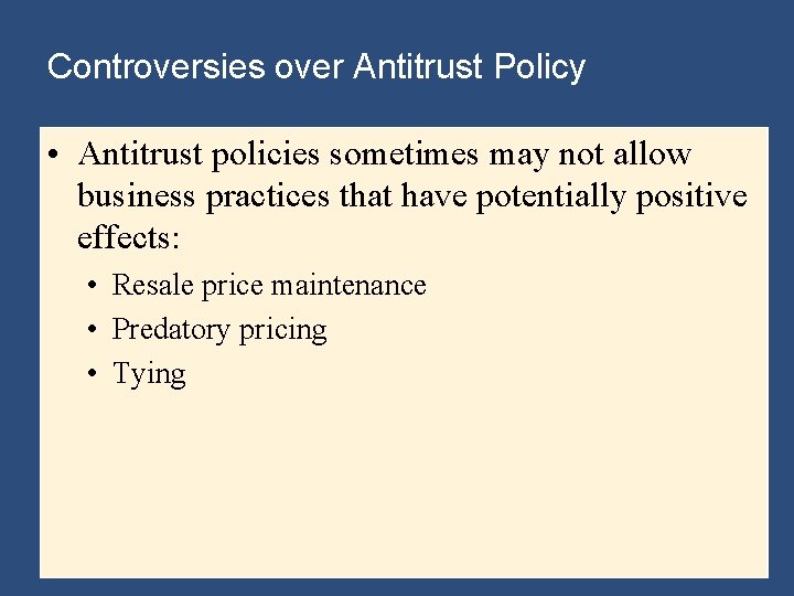 Controversies over Antitrust Policy • Antitrust policies sometimes may not allow business practices that