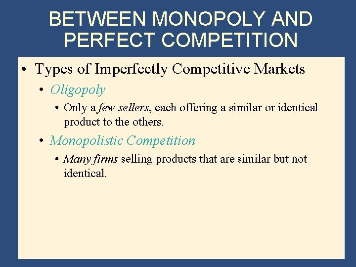 BETWEEN MONOPOLY AND PERFECT COMPETITION • Types of Imperfectly Competitive Markets • Oligopoly •