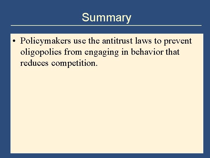 Summary • Policymakers use the antitrust laws to prevent oligopolies from engaging in behavior