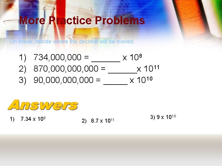 More Practice Problems On these, decide where the decimal will be moved. 1) 734,