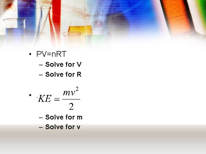  • PV=n. RT – Solve for V – Solve for R • .