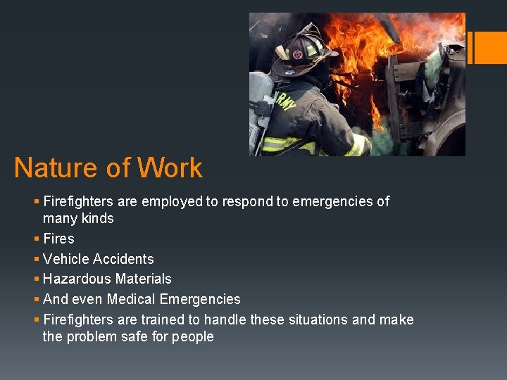 Nature of Work § Firefighters are employed to respond to emergencies of many kinds