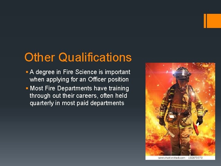 Other Qualifications § A degree in Fire Science is important when applying for an