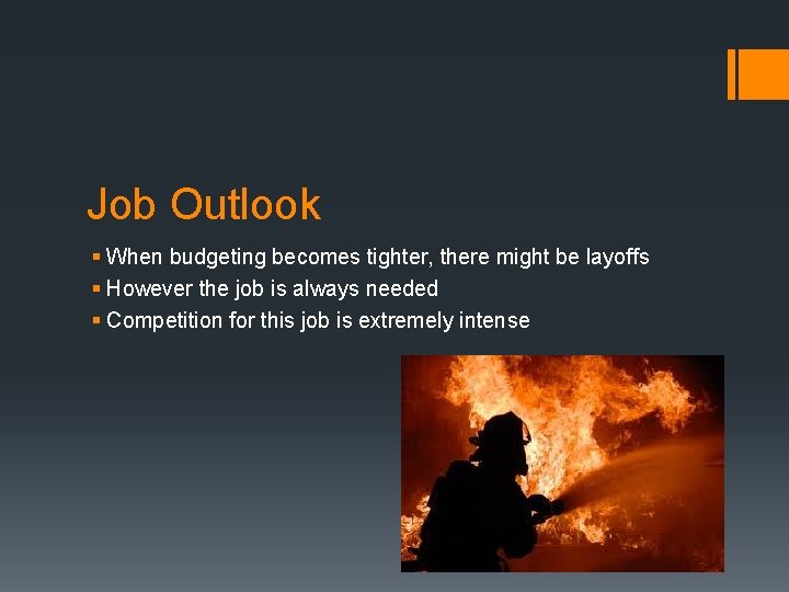 Job Outlook § When budgeting becomes tighter, there might be layoffs § However the