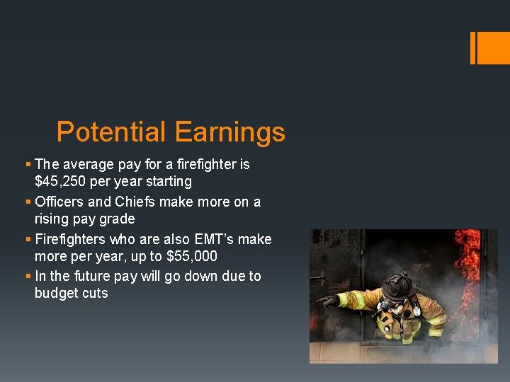 Potential Earnings § The average pay for a firefighter is $45, 250 per year
