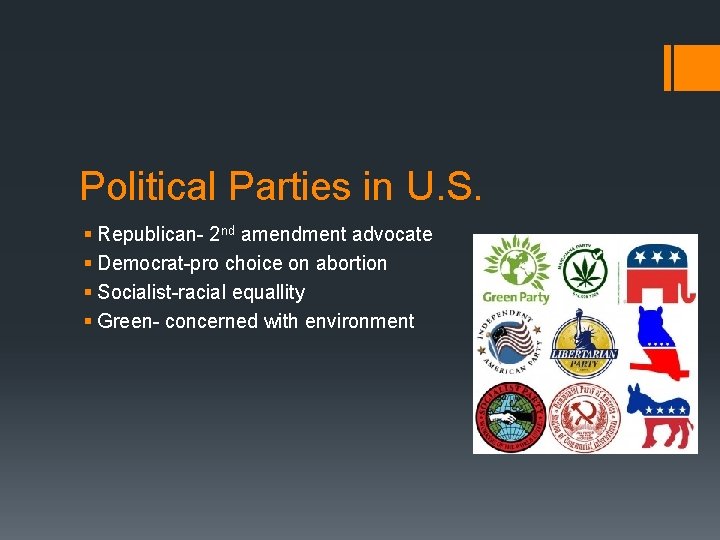 Political Parties in U. S. § Republican- 2 nd amendment advocate § Democrat-pro choice