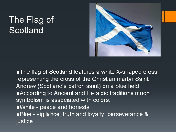 The Flag of Scotland ■The flag of Scotland features a white X-shaped cross representing