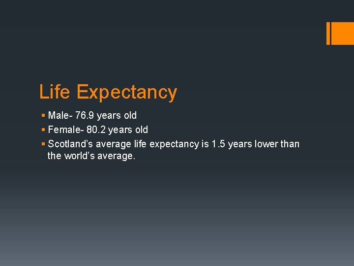 Life Expectancy § Male- 76. 9 years old § Female- 80. 2 years old