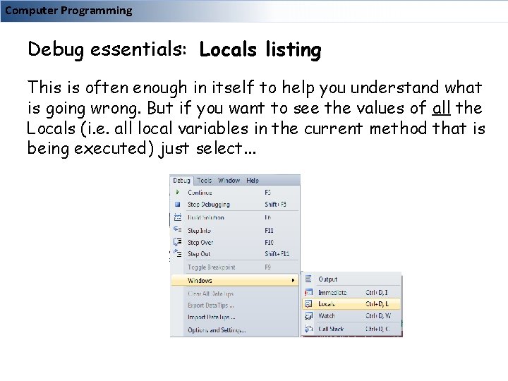 Computer Programming Debug essentials: Locals listing This is often enough in itself to help