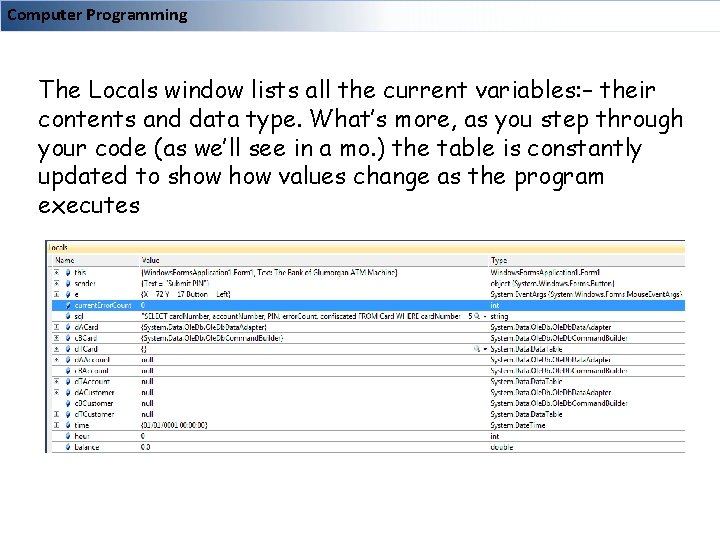 Computer Programming The Locals window lists all the current variables: – their contents and