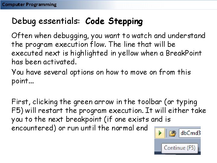 Computer Programming Debug essentials: Code Stepping Often when debugging, you want to watch and